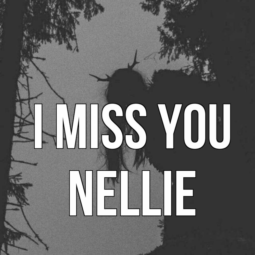 Greetings card с именем, Nellie I miss you пугаю Greetings with text for free download 