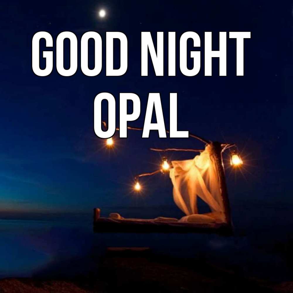 Greetings card с именем, Opal Good night милый мой Greetings with text for free download 