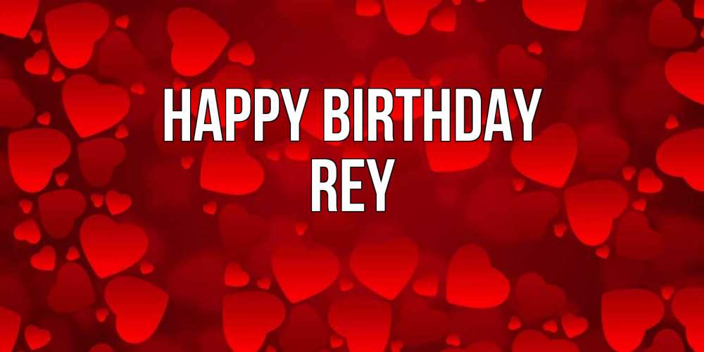 Greetings card с именем, Rey Happy Birthday прекрасные сердечки на открытке с красным фоном Greetings with text for free download 