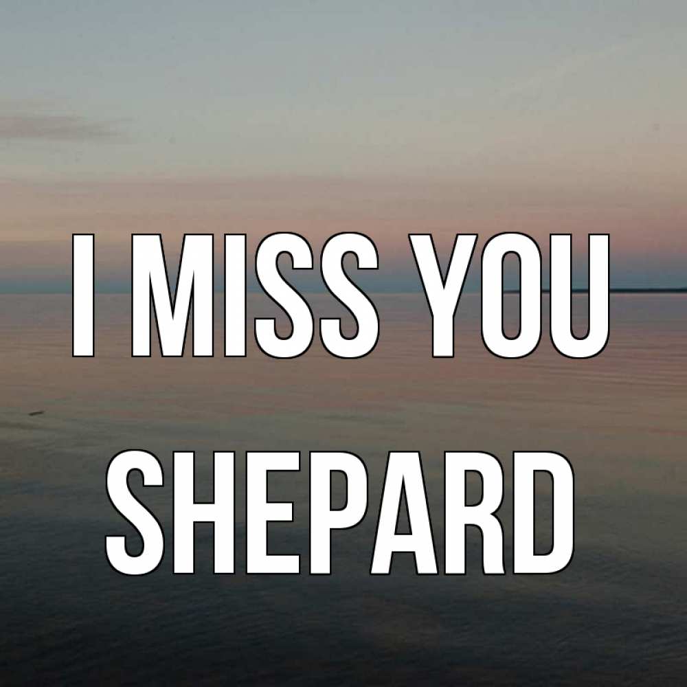 Greetings card с именем, Shepard I miss you пусто Greetings with text for free download 