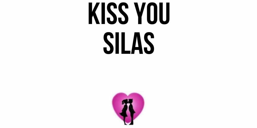 Greetings card с именем, Silas Kiss you поцелуй Greetings with text for free download 