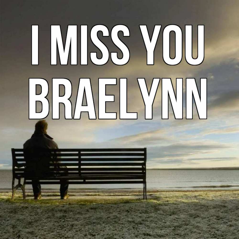 Greetings card с именем, Braelynn I miss you лавочка Greetings with text for free download 