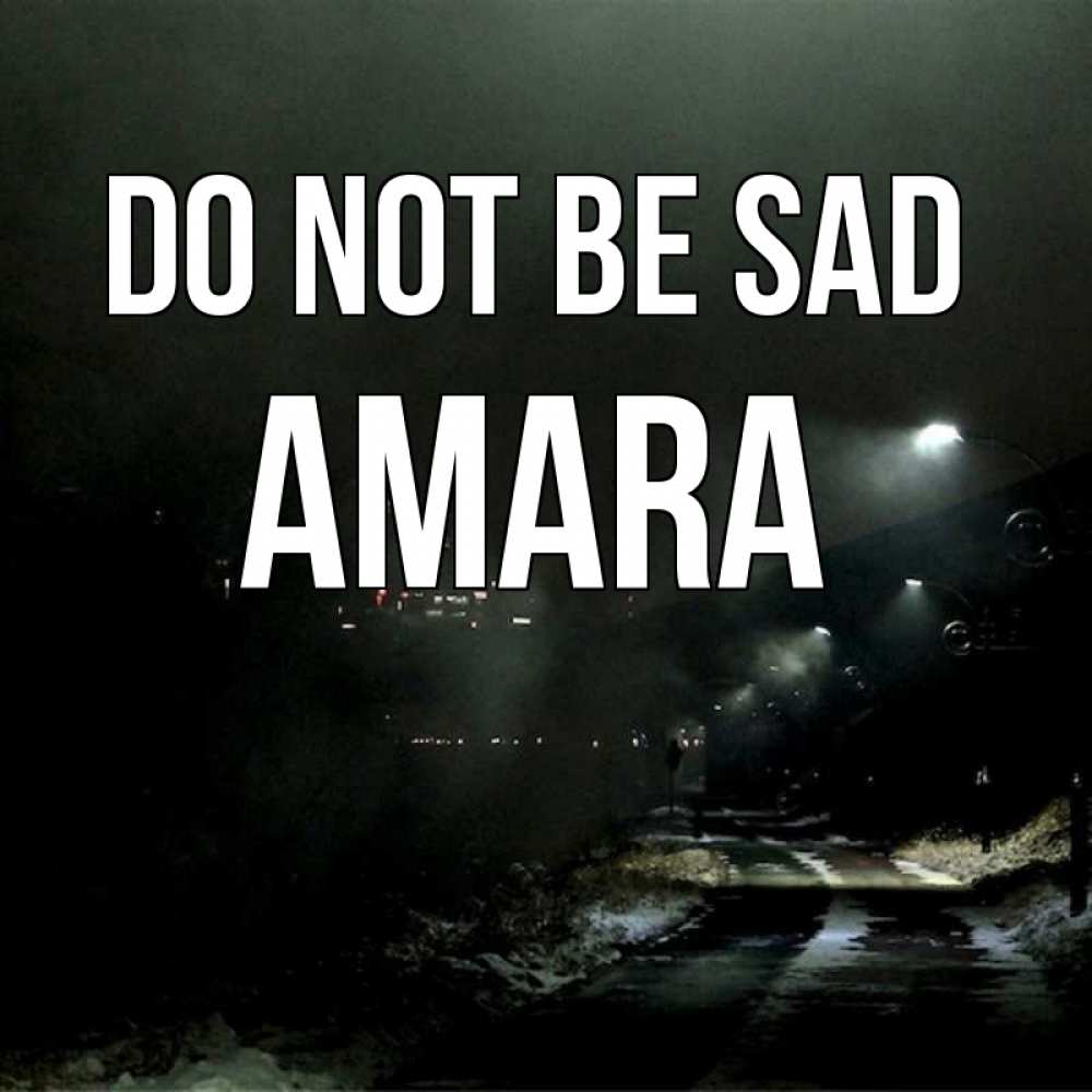 Greetings card с именем, Amara Do not be sad фонари Greetings with text for free download 