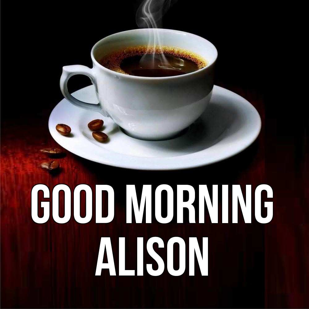 Greetings card с именем, Alison Good morning белая посуда Greetings with text for free download 