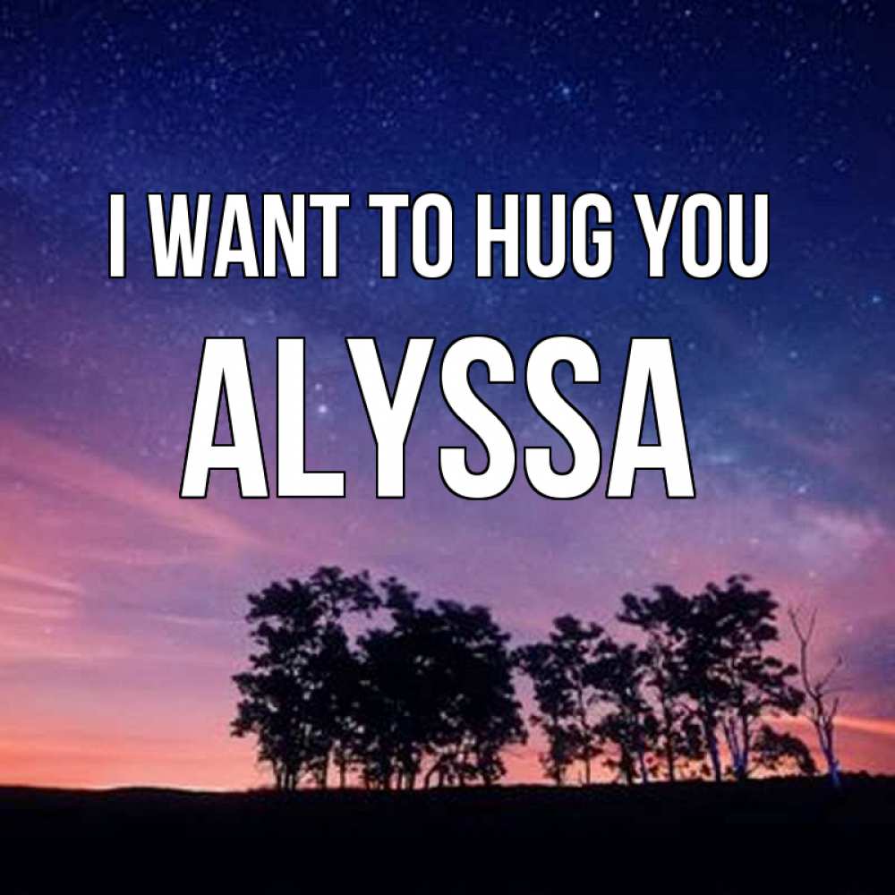 Greetings card с именем, Alyssa I want to hug you силуэты деревьев Greetings with text for free download 