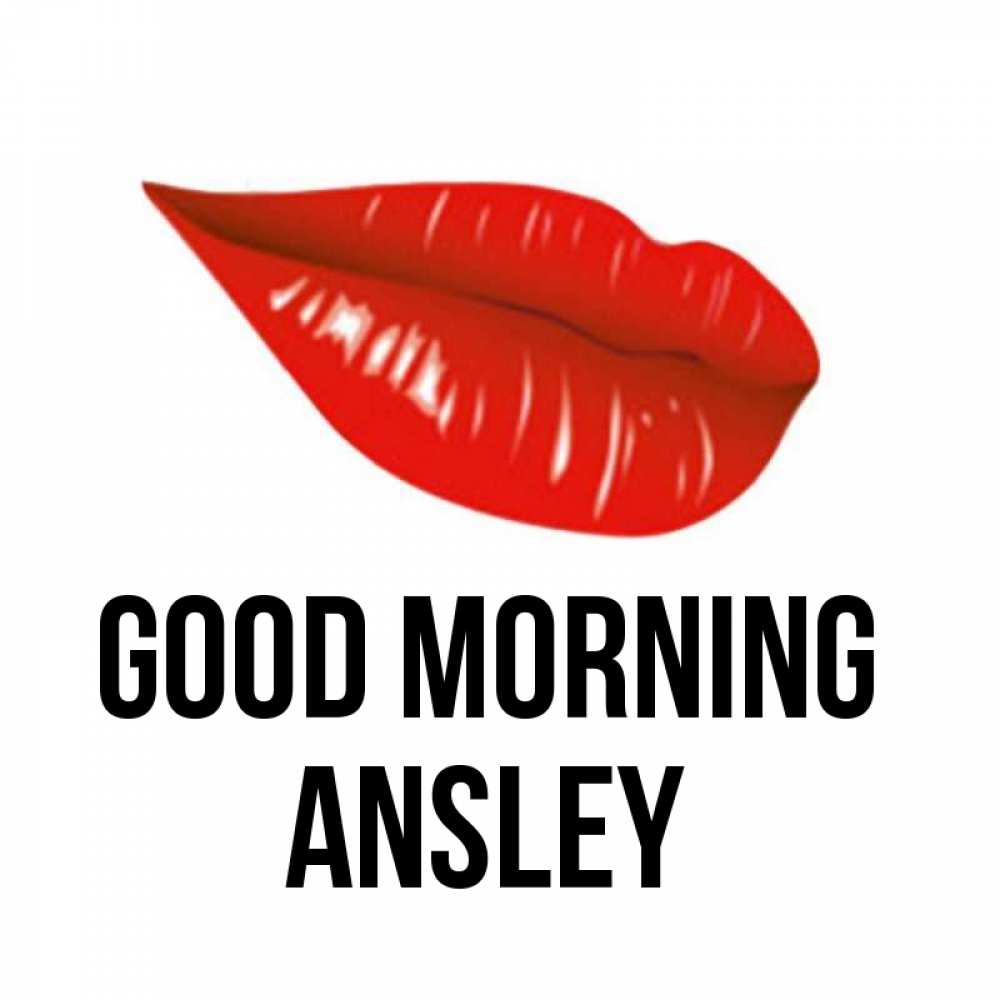 Greetings card с именем, Ansley Good morning утрешний поцелуй Greetings with text for free download 