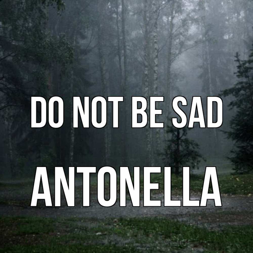 Greetings card с именем, Antonella Do not be sad осень Greetings with text for free download 