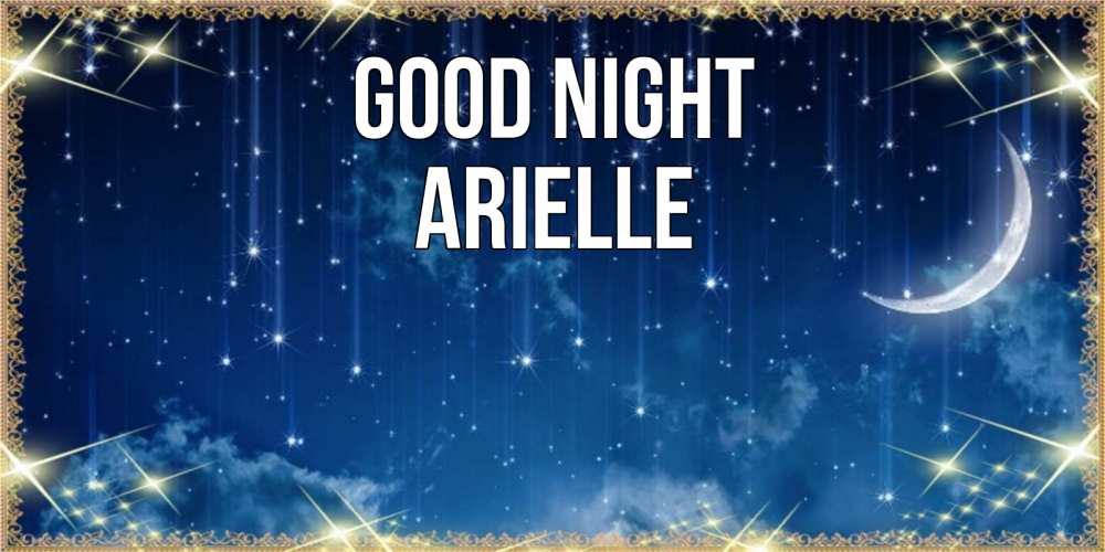 Greetings card с именем, Arielle Good night звездопад и месяц на открытках ко сну Greetings with text for free download 