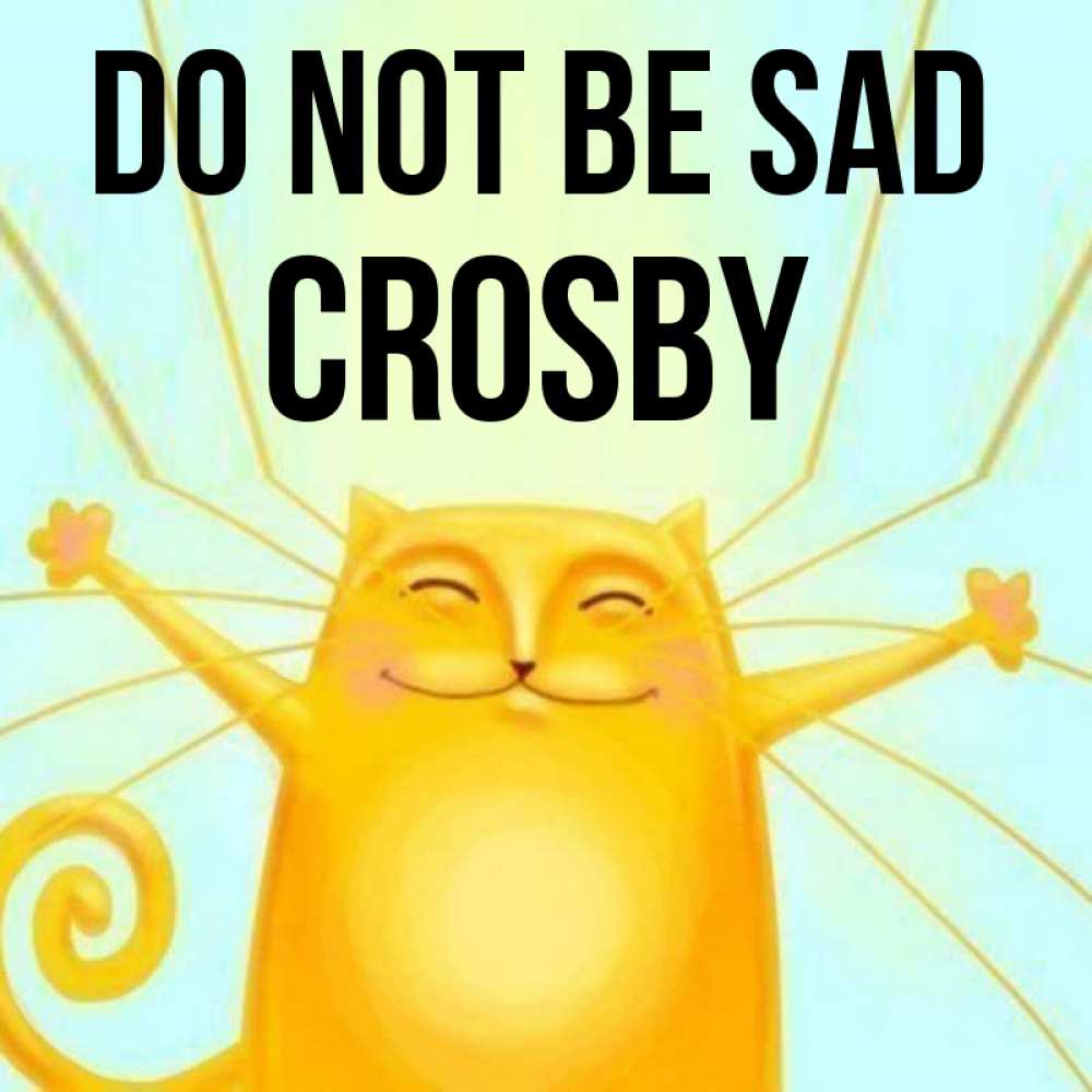 Greetings card с именем, Crosby Do not be sad обнимашки усатые Greetings with text for free download 