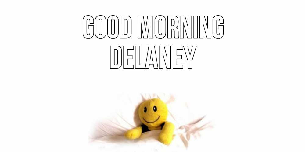 Greetings card с именем, Delaney Good morning смайл, кровать Greetings with text for free download 