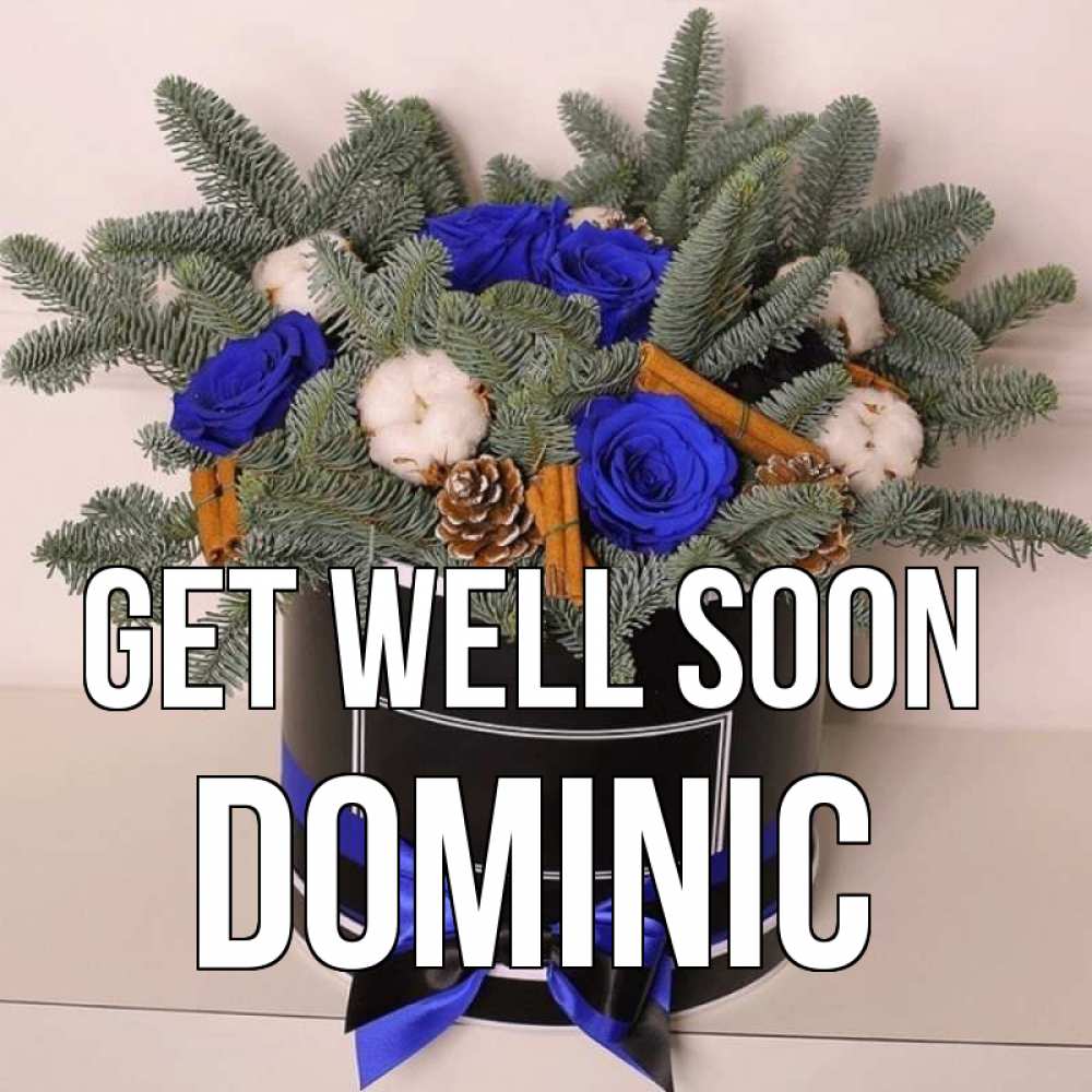 Greetings card с именем, Dominic Get well soon короче кто то загрузил эти шишки Greetings with text for free download 
