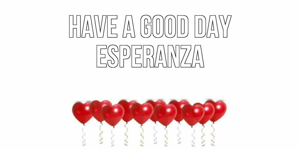 Greetings card с именем, Esperanza Have a good day пожелание прекрасного дня Greetings with text for free download 