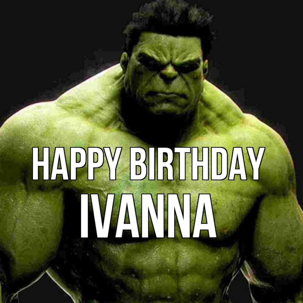 Greetings card с именем, Ivanna Happy Birthday зеленый супергерой марвел Greetings with text for free download 