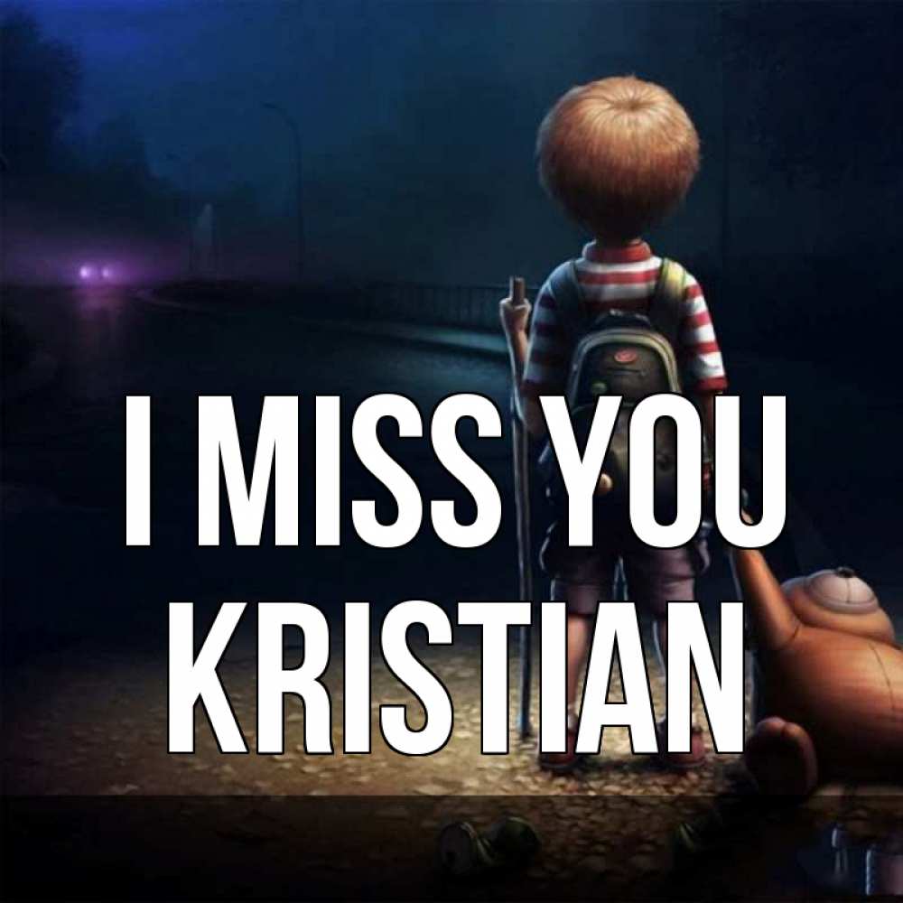 Greetings card с именем, Kristian I miss you скучно Greetings with text for free download 