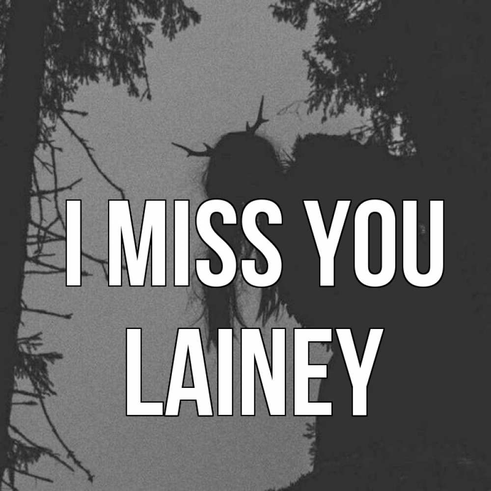 Greetings card с именем, Lainey I miss you пугаю Greetings with text for free download 