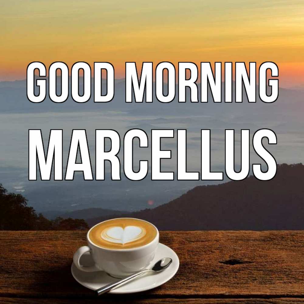 Greetings card с именем, Marcellus Good morning кофе на высоте Greetings with text for free download 