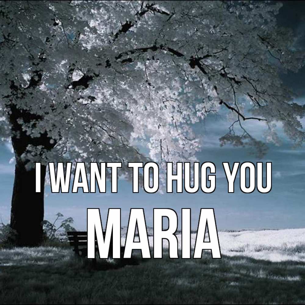 Greetings card с именем, Maria I want to hug you дерево Greetings with text for free download 