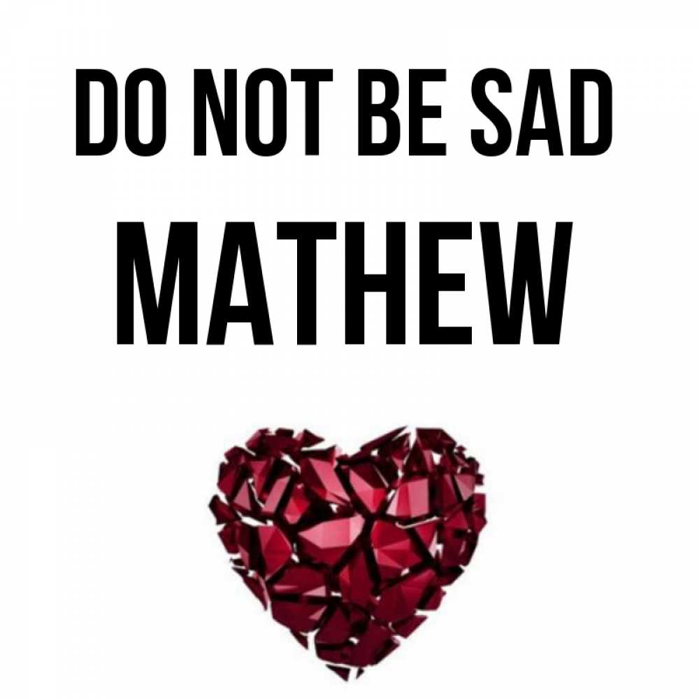 Greetings card с именем, Mathew Do not be sad рубиновое сердечко Greetings with text for free download 
