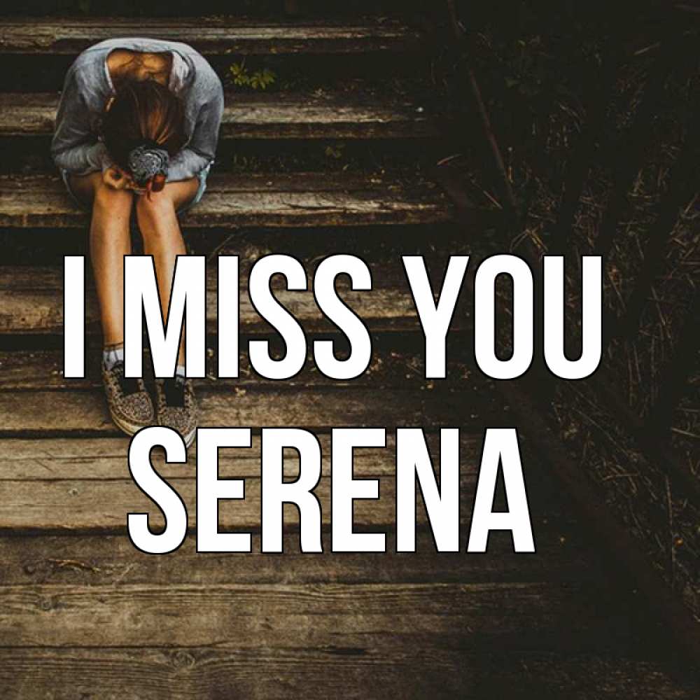 Greetings card с именем, Serena I miss you грущу Greetings with text for free download 