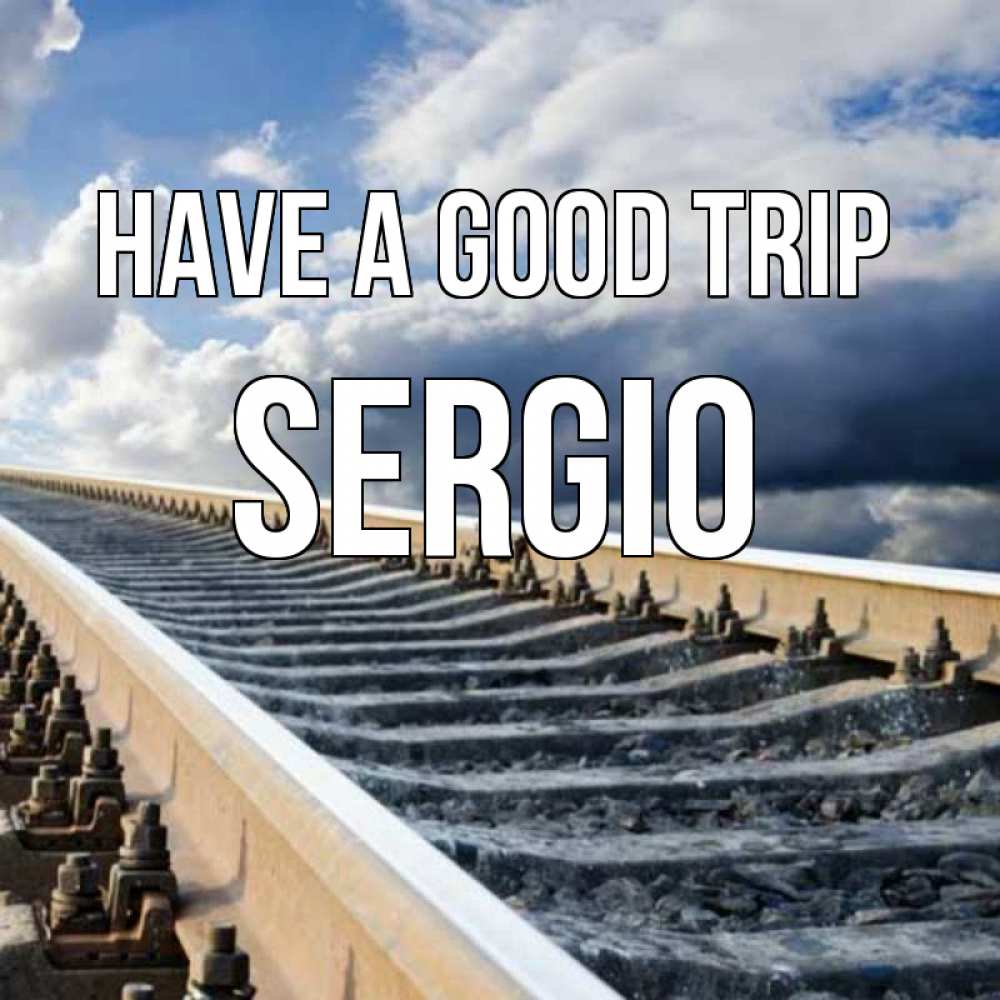 Greetings card с именем, Sergio Have a good trip железнодорожные пути на фоне неба Greetings with text for free download 