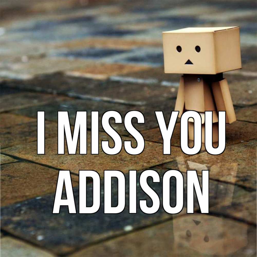 Greetings card с именем, Addison I miss you куколка из картона в стиле майнкрафт Greetings with text for free download 