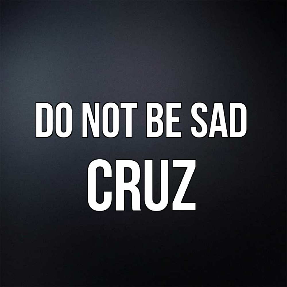 Greetings card с именем, Cruz Do not be sad Градиент серый Greetings with text for free download 