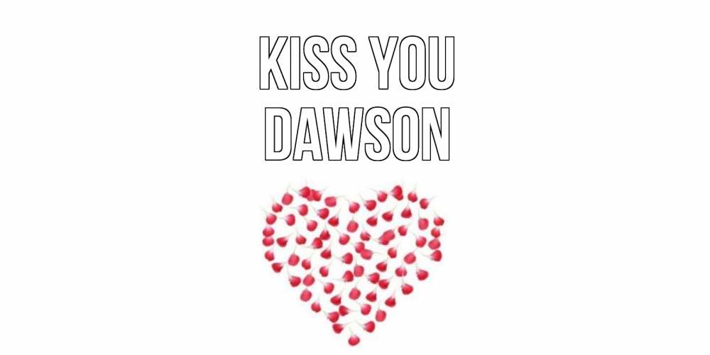 Greetings card с именем, Dawson Kiss you сердце Greetings with text for free download 