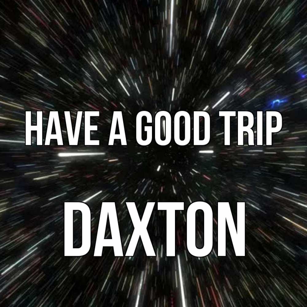 Greetings card с именем, Daxton Have a good trip туннель Greetings with text for free download 