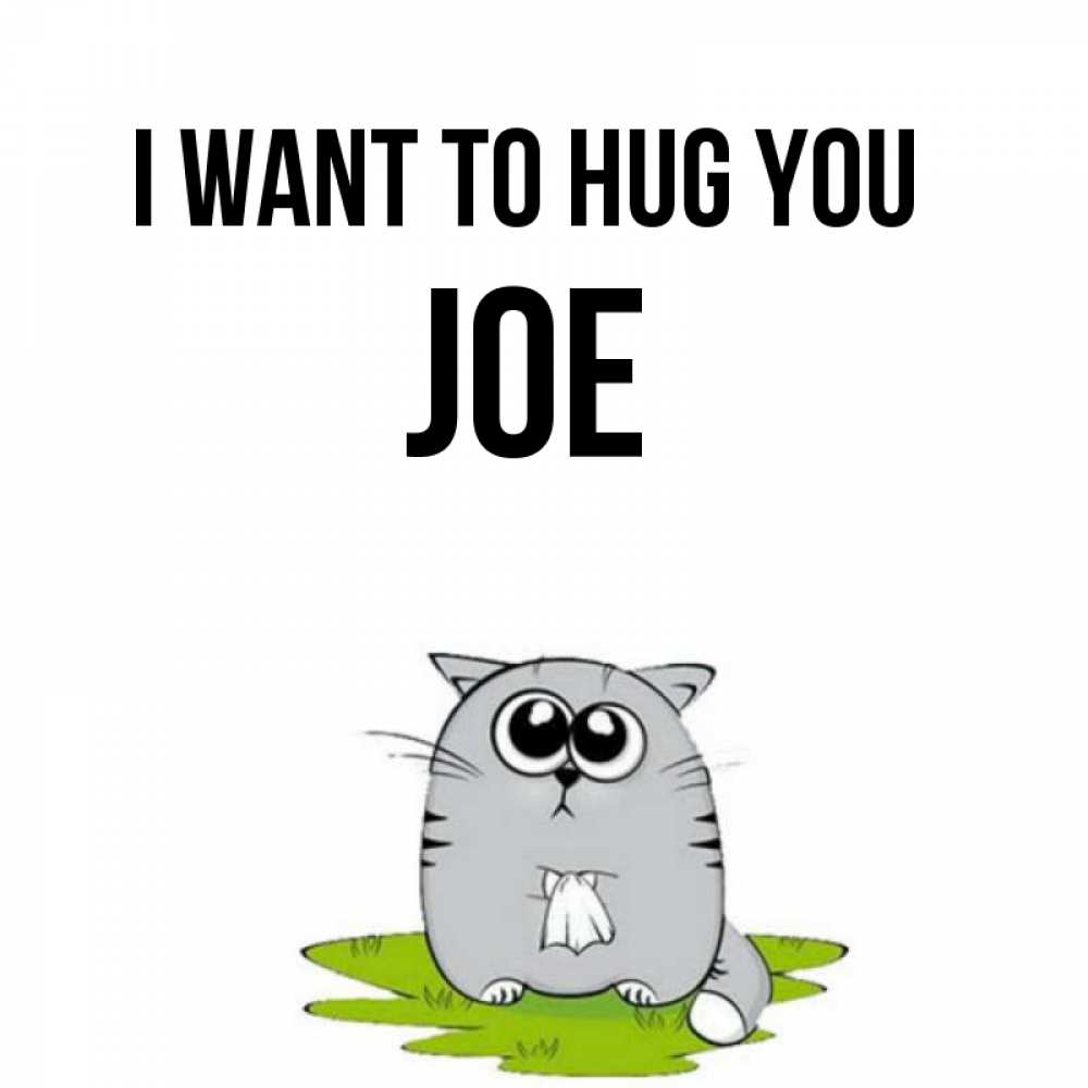Greetings card с именем, Joe I want to hug you котик теребит платочек сидя на травке Greetings with text for free download 