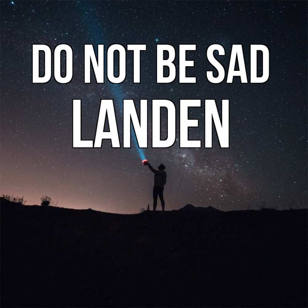 Greetings card с именем, Landen Do not be sad луч света и млечный путь Greetings with text for free download 