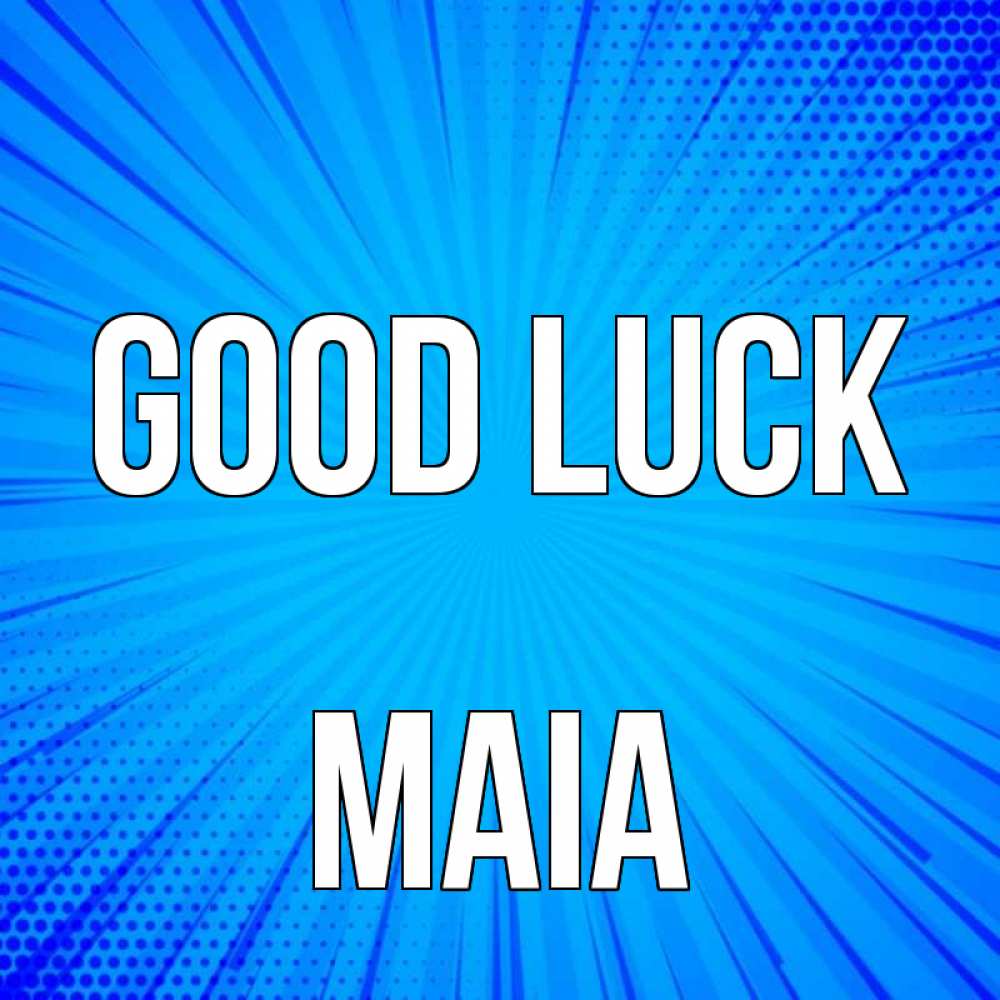 Greetings card с именем, Maia Good luck на удачу Greetings with text for free download 