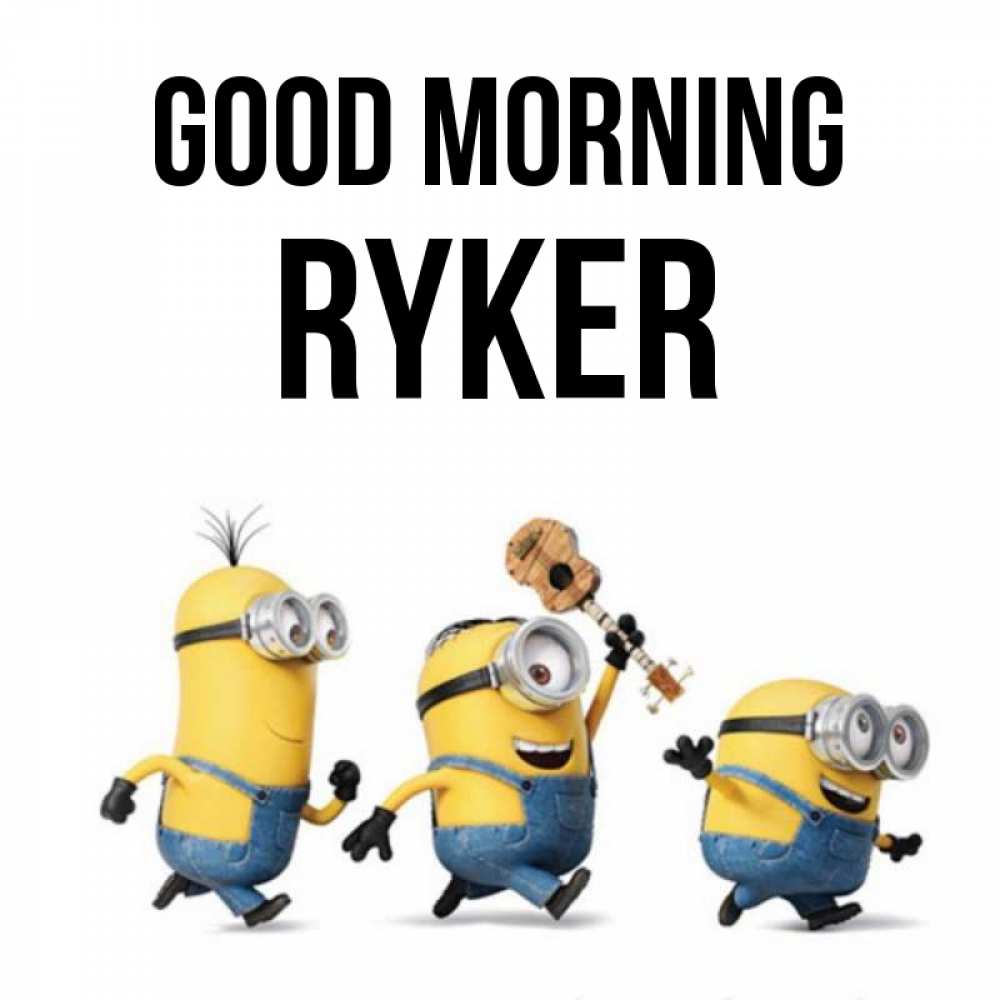 Greetings card с именем, Ryker Good morning миньоны и прекрасное утро Greetings with text for free download 
