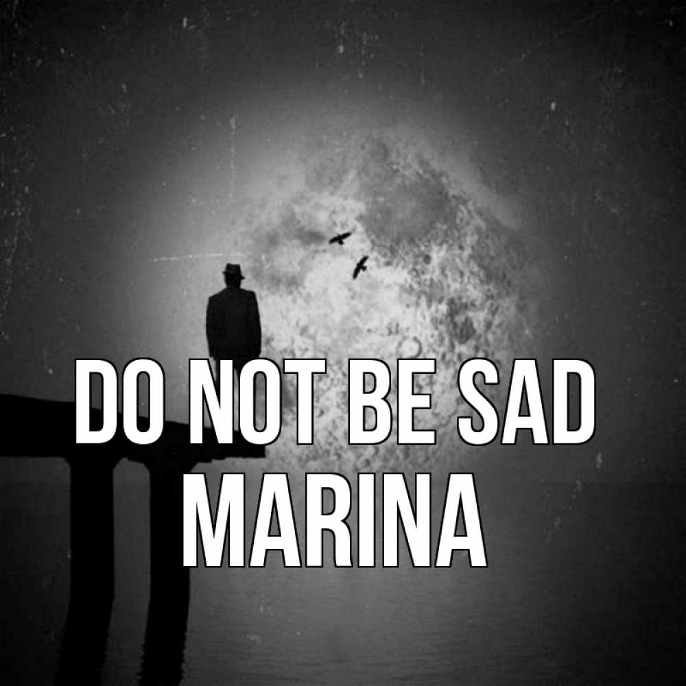 Greetings card с именем, Marina Do not be sad мужчина на мосту Greetings with text for free download 