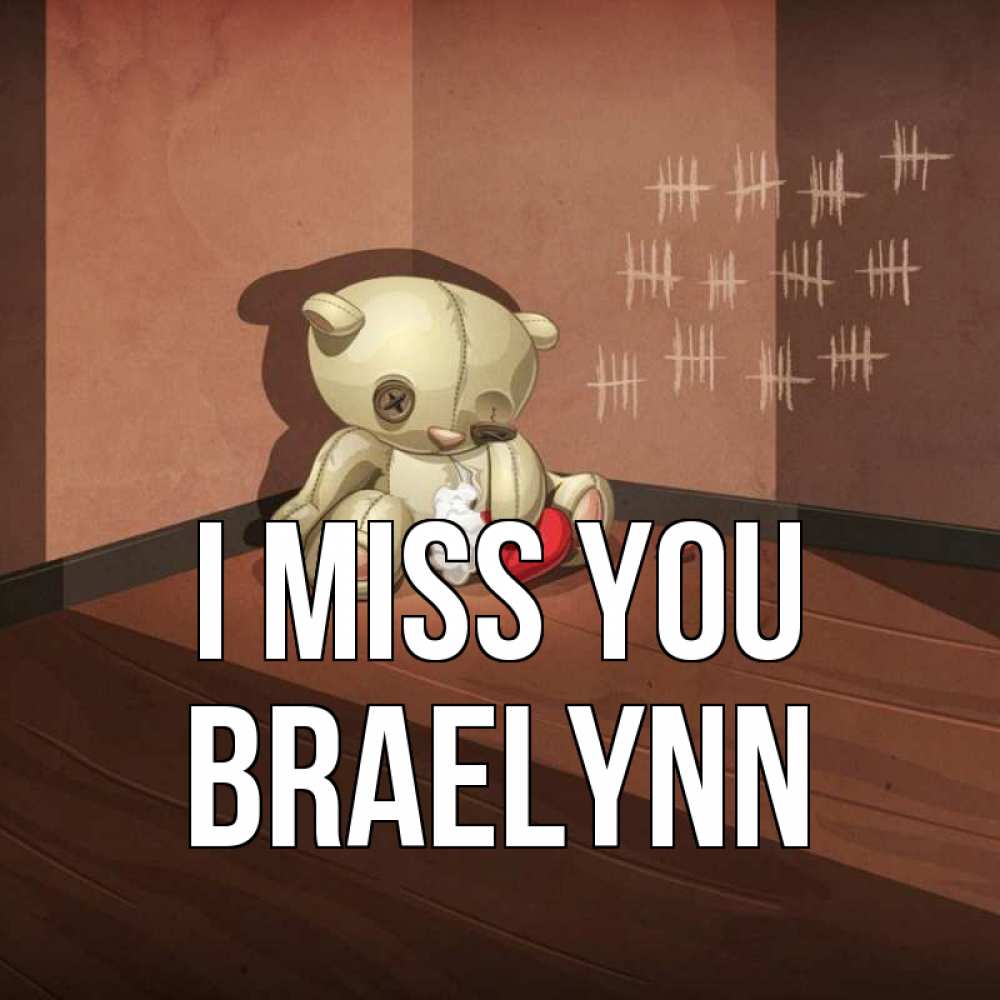 Greetings card с именем, Braelynn I miss you скорее ко мне Greetings with text for free download 
