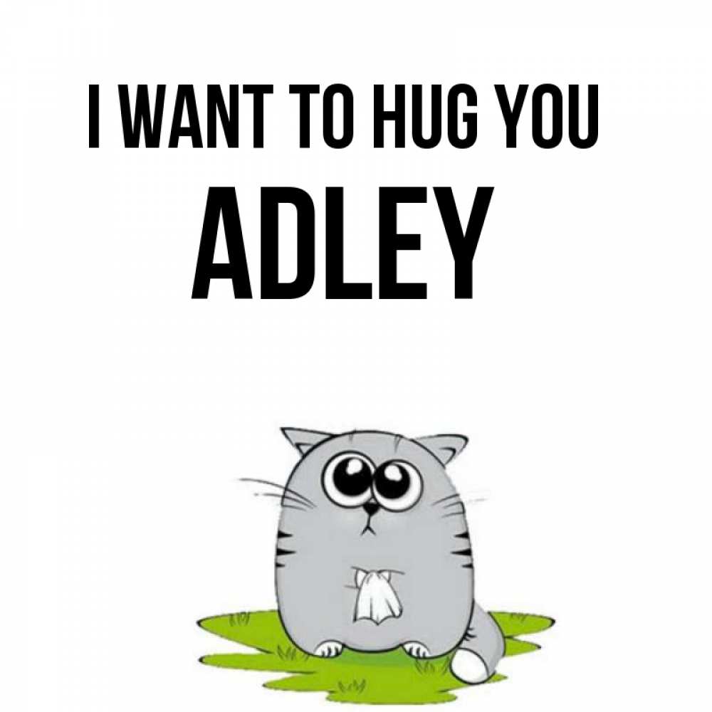 Greetings card с именем, Adley I want to hug you котик теребит платочек сидя на травке Greetings with text for free download 
