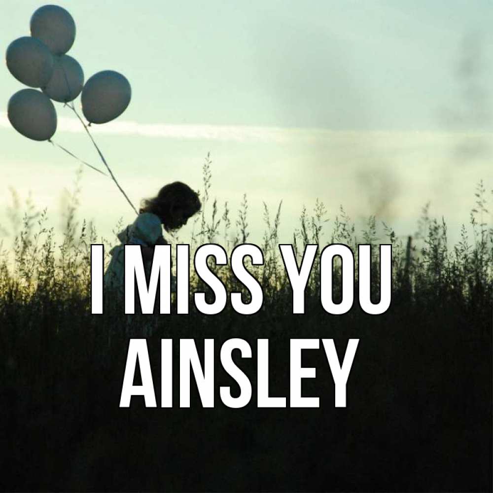 Greetings card с именем, Ainsley I miss you приходи ко мне и давай дружить Greetings with text for free download 