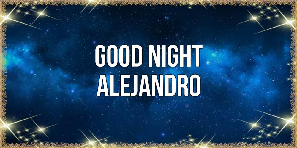 Greetings card с именем, Alejandro Good night спи моя радость усни Greetings with text for free download 