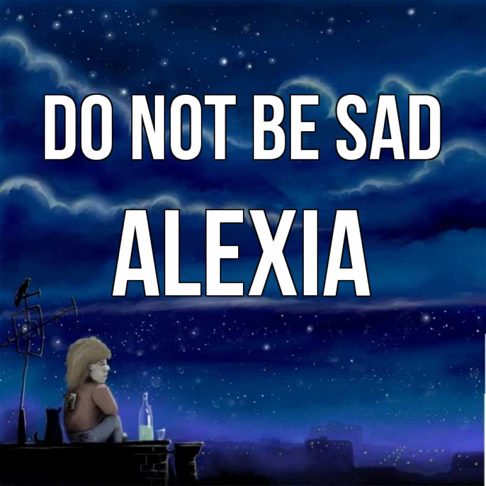 Greetings card с именем, Alexia Do not be sad город с крыши Greetings with text for free download 