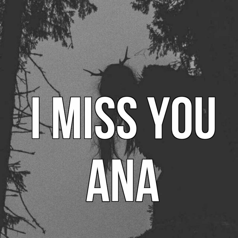 Greetings card с именем, Ana I miss you пугаю Greetings with text for free download 