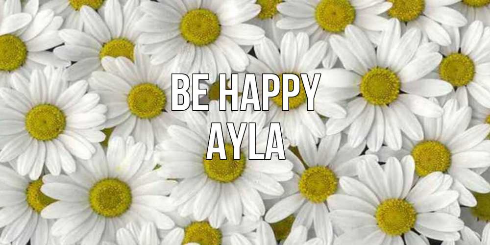 Greetings card с именем, Ayla Be happy поляна ромашек Greetings with text for free download 