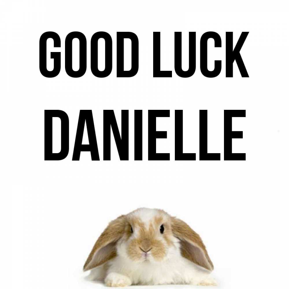 Greetings card с именем, Danielle Good luck открытки с произвольным текстом который можно вставить в открытку и создать ее самостоятельно бесплатно онлайн Greetings with text for free download 
