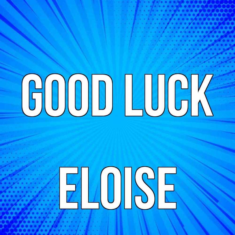 Greetings card с именем, Eloise Good luck на удачу Greetings with text for free download 