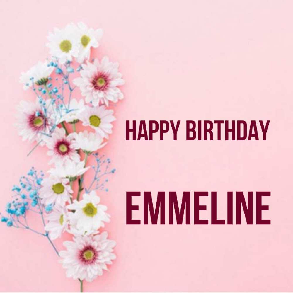 Greetings card с именем, Emmeline Happy Birthday Родная моя с днем рождения тебя картинка с цветами белыми и голубыми Greetings with text for free download 