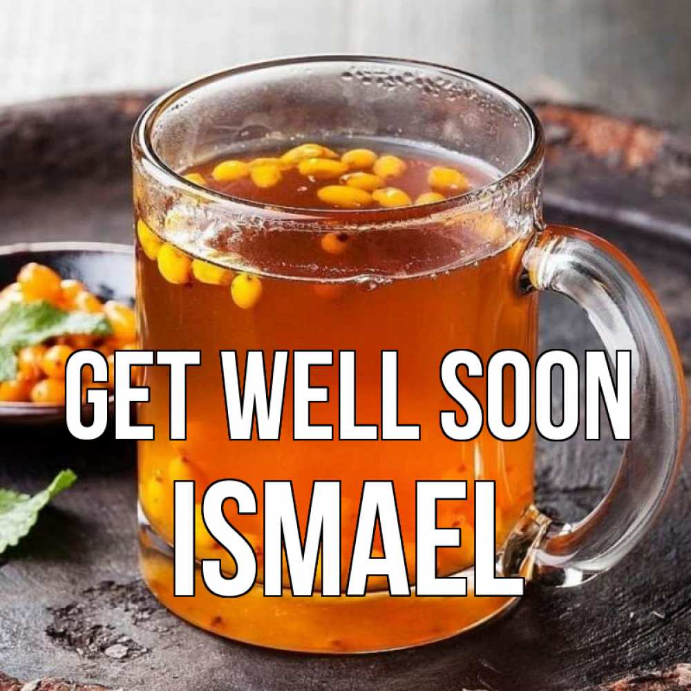 Greetings card с именем, Ismael Get well soon лекарство от простуды Greetings with text for free download 