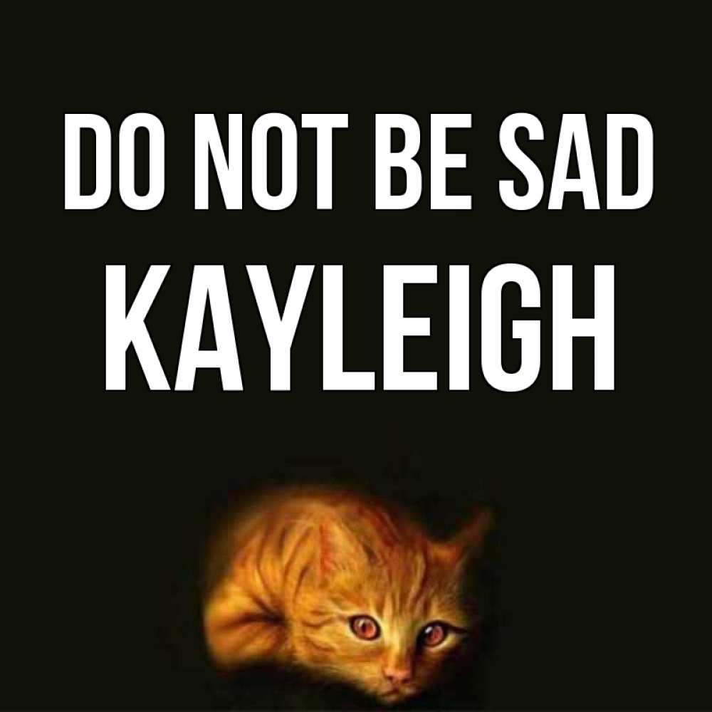 Greetings card с именем, Kayleigh Do not be sad лежащий кот в темноте Greetings with text for free download 
