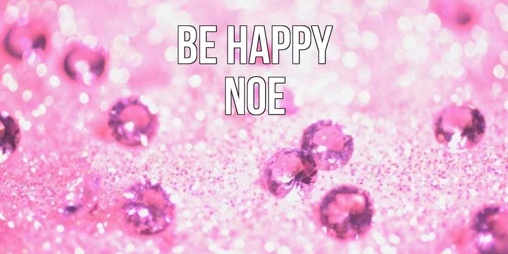 Greetings card с именем, Noe Be happy рубины и красота Greetings with text for free download 