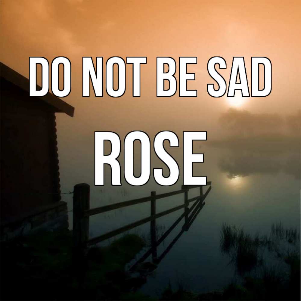 Greetings card с именем, Rose Do not be sad дом у озера Greetings with text for free download 