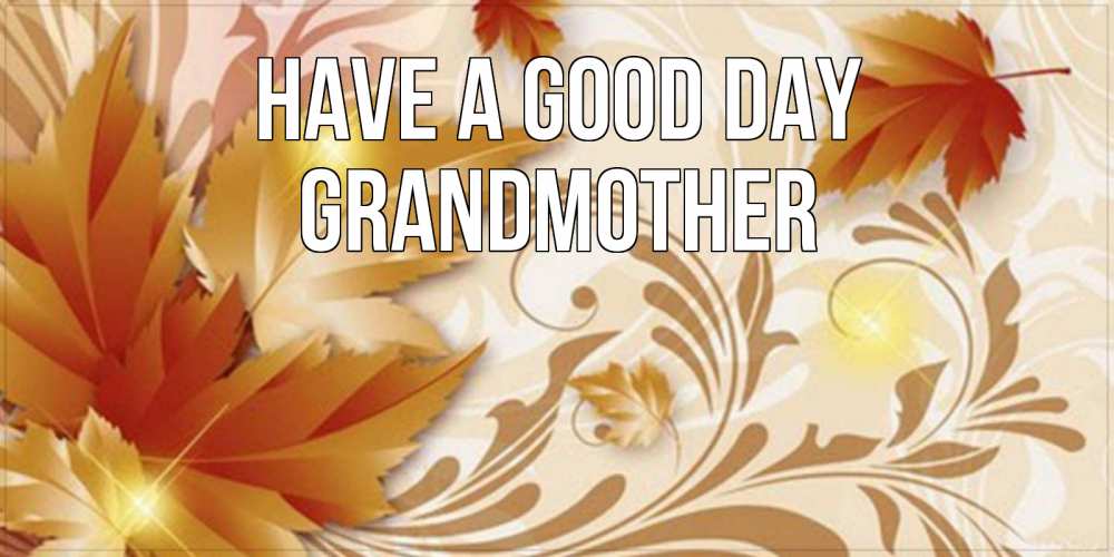 Greetings card с именем, grandmother Have a good day листики и осеннее настроение Greetings with text for free download 