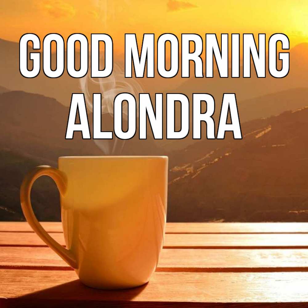 Greetings card с именем, Alondra Good morning кофе в горах Greetings with text for free download 