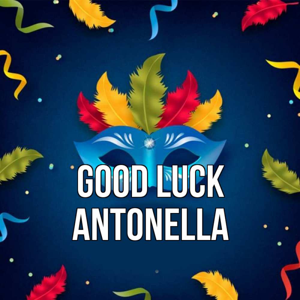 Greetings card с именем, Antonella Good luck маска Greetings with text for free download 